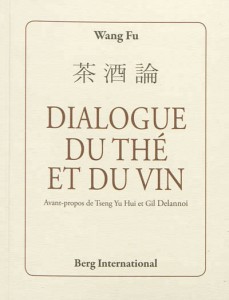 COMPRENDRE LE THÉ : DIALOGUE DU THÉ ET DU VIN, de Wang Fu